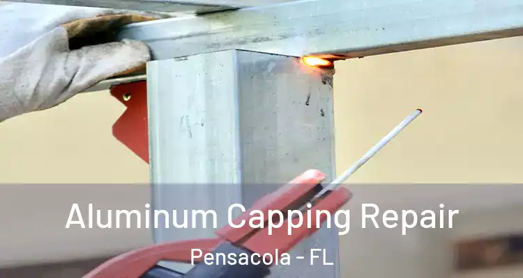 Aluminum Capping Repair Pensacola - FL