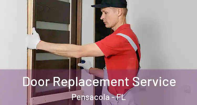 Door Replacement Service Pensacola - FL