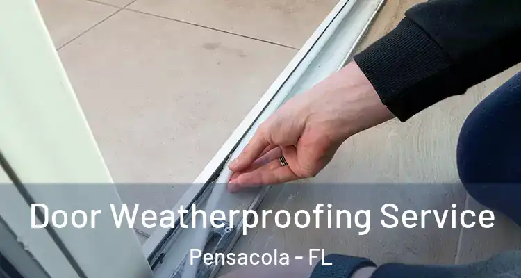 Door Weatherproofing Service Pensacola - FL