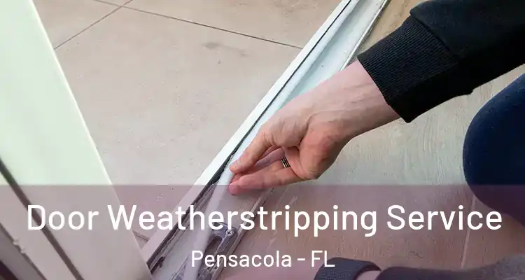 Door Weatherstripping Service Pensacola - FL