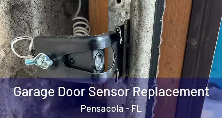 Garage Door Sensor Replacement Pensacola - FL