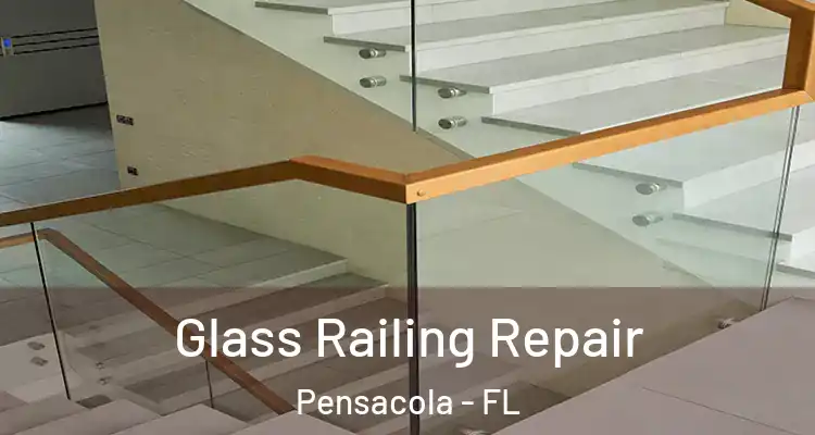 Glass Railing Repair Pensacola - FL