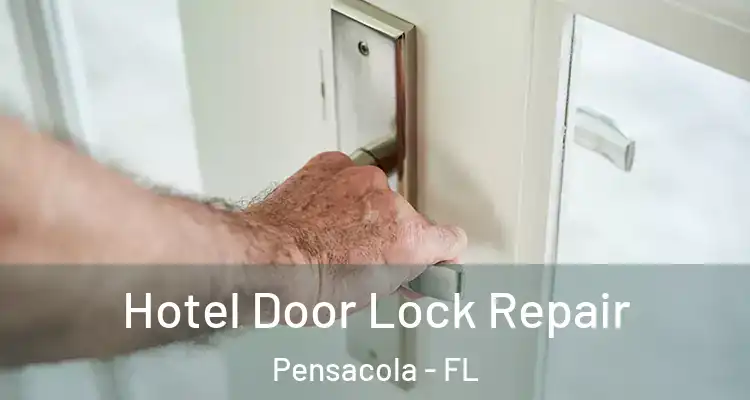 Hotel Door Lock Repair Pensacola - FL