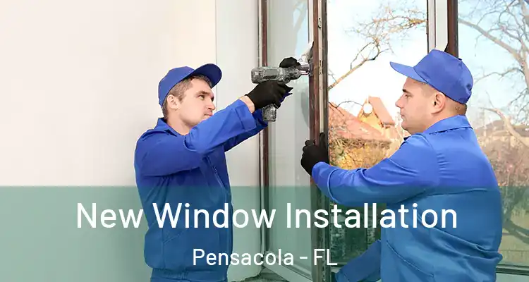 New Window Installation Pensacola - FL