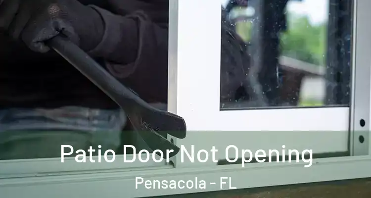 Patio Door Not Opening Pensacola - FL