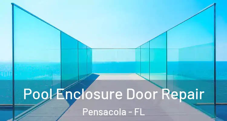 Pool Enclosure Door Repair Pensacola - FL