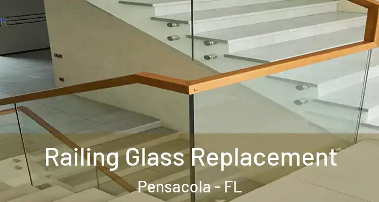 Railing Glass Replacement Pensacola - FL
