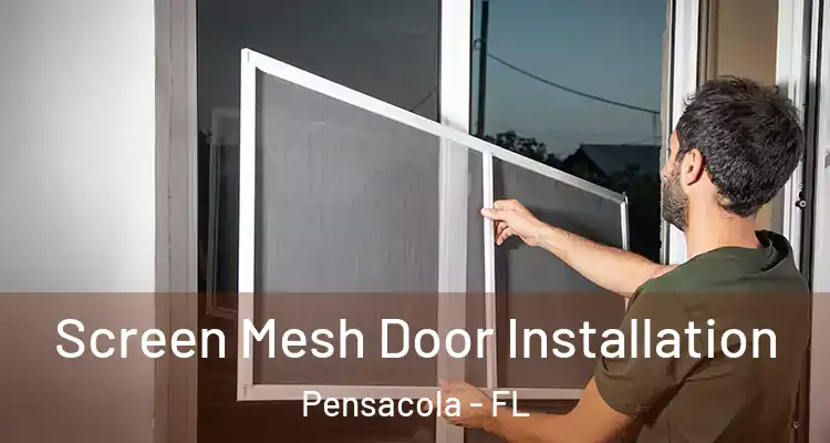 Screen Mesh Door Installation Pensacola - FL