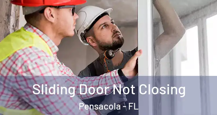 Sliding Door Not Closing Pensacola - FL