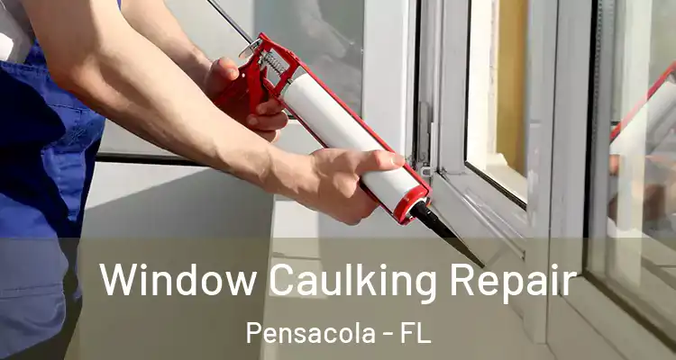 Window Caulking Repair Pensacola - FL