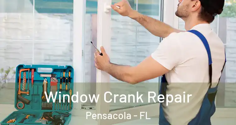 Window Crank Repair Pensacola - FL